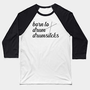 Born To Drum Drumsticks Baseball T-Shirt